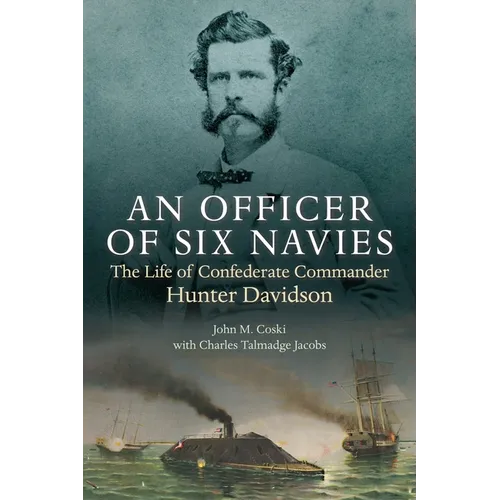 An Officer of Six Navies: The Life of Confederate Commander Hunter Davidson