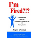 I'm Fired?!?: A Business Fable about the Challenges of Losing One Job and Finding Another