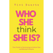 Who She Think She Is?: Your Guide to Developing an Action Plan and Making it Happen