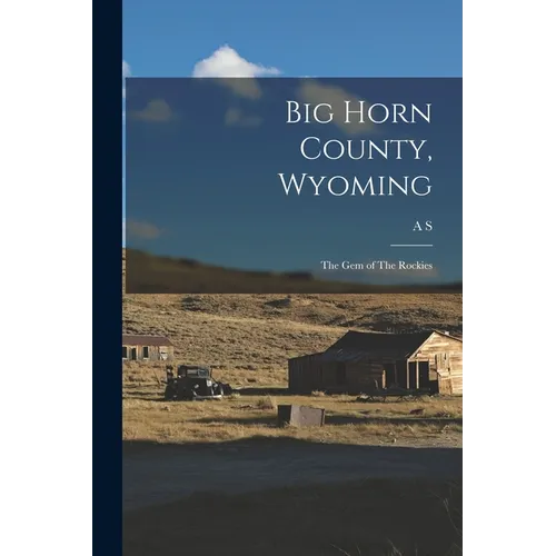 Big Horn County, Wyoming: The gem of The Rockies