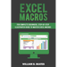 Excel Macros: For Complete Beginners, Step-By-Step Illustrated Guide to Master Excel Macros