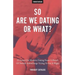 So Are We Dating Or What?: 25 Essays On Modern Dating From A Bunch Of Twenty-Somethings Trying To Get It Right