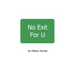 No Exit For U