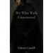 We Who Walk Unarmored