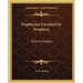 Prophecies Unveiled Or Prophecy: A Divine System