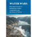 Water Wars: Why Water Scarcity is Redefining Conflict, Cooperation, and the Future of Nations