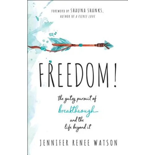 Freedom!: The Gutsy Pursuit of Breakthrough and the Life Beyond It