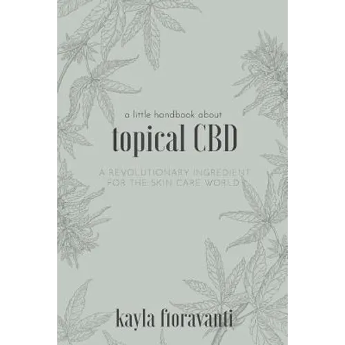 A Little Handbook about Topical CBD: A Revolutionary Ingredient for the Skincare World