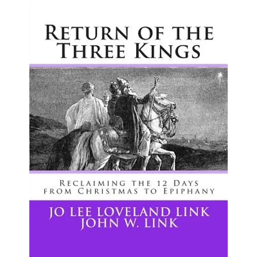 Return of the Three Kings: Reclaiming the 12 Days from Christmas to Epiphany