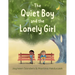 The Quiet Boy and the Lonely Girl: A story about connection, friendship and belonging