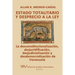 ESTADO TOTALITARIO Y DESPRECIO A LA LEY. La desconstitucionalización, desjuridificación, desjudicialización y desdemocratización de Venezuela