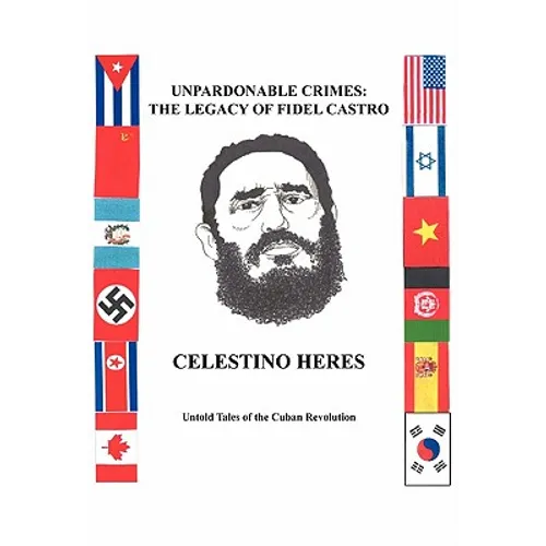Unpardonable Crimes: The Legacy of Fidel Castro: Untold Tales of the Cuban Revolution