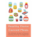 Healthy Home Canned Meals: The Ultimate Guide To Pressure Canning And Tips For Beginners: How To Pressure Can Your Food Safely