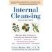 Internal Cleansing, Revised 2nd Edition: Rid Your Body of Toxins to Naturally and Effectively Fight: Heart Disease, Chronic Pain, Fatigue, PMS and Men