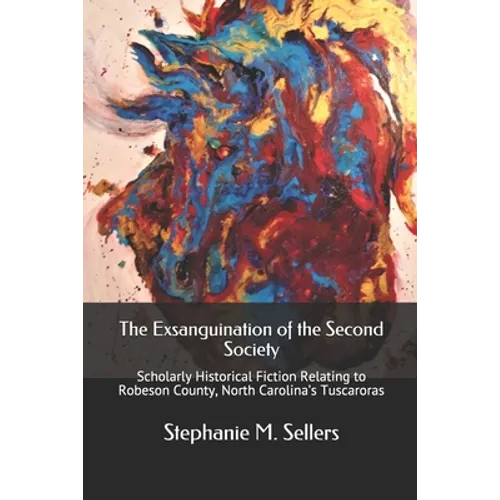 The Exsanguination of the Second Society: Scholarly Historical Fiction Relating to Robeson County, North Carolina's Tuscaroras