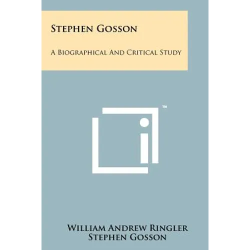 Stephen Gosson: A Biographical And Critical Study