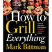 How to Grill Everything: Simple Recipes for Great Flame-Cooked Food: A Grilling BBQ Cookbook