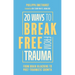 20 Ways to Break Free from Trauma: From Brain Hijacking to Post-Traumatic Growth