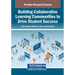 Building Collaborative Learning Communities to Drive Student Success