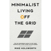 Minimalist Living Off the Grid: The No Nonsense Guide to Off Grid Minimalism Living Using Solar Power