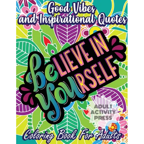 Good Vibes Coloring Book for Adults: 35 Motivational Coloring Designs to Help You Overcome Stress and Reach Your Goals in Life