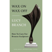 Wax On Wax Off - How To Care For Bronze Sculpture
