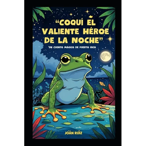 Coquí el Valiente Héroe de la Noche: Un Cuento Mágico de Puerto Rico