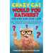 Crazy Cat Would You Rathers? For Kids Who Love Cats: 250+ Silly and Smart Would Your Rathers? For Clever Kids - A Game Book Full of Hilarious and Chal
