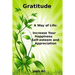 Gratitude: A Way of Life: Increase Your Happiness, self-esteem and Appreciation