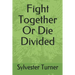 Fight Together Or Die Divided