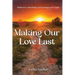 Making Our Love Last: Rediscovery, Rebuilding and Learning to Love Again