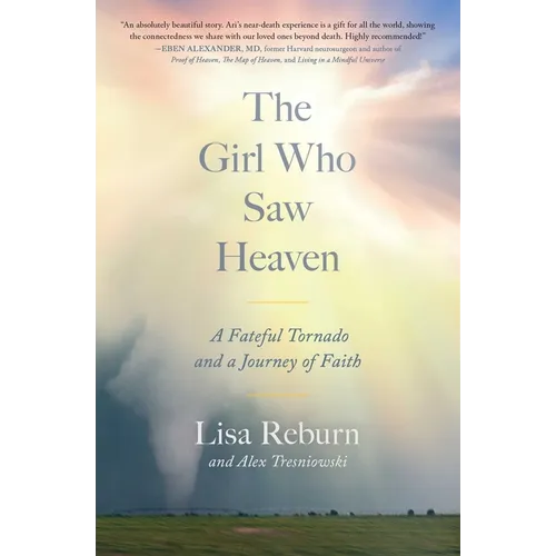The Girl Who Saw Heaven: A Fateful Tornado and a Journey of Faith