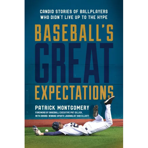 Baseball's Great Expectations: Candid Stories of Ballplayers Who Didn't Live Up to the Hype