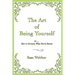 The Art of Being Yourself: Or ... How to Overcome What You've Become