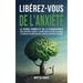 Libérez-vous de l'Anxiété: Le Guide Complet de la Conscience pour Contrôler l'Anxiété, la Dépression, les Crises de Panique, et Éliminer les Pens