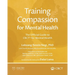 Training Compassion for Mental Health: The Official Guide to CBCT(R) for Mental Health
