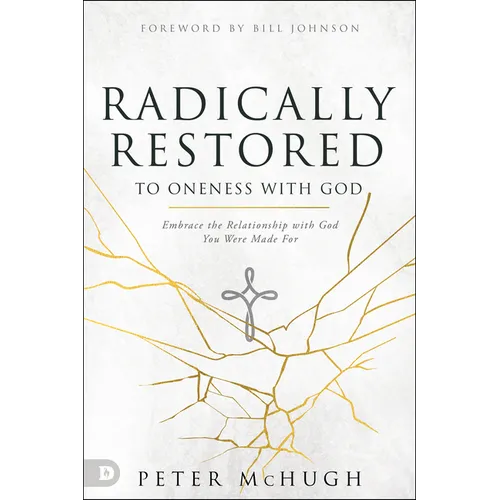 Radically Restored to Oneness with God: Embrace the Relationship with God You Were Made for