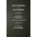 Factoring and Algebra - A Selection of Classic Mathematical Articles Containing Examples and Exercises on the Subject of Algebra (Mathematics Series)