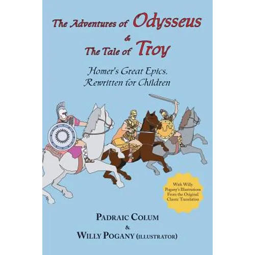 The Adventures of Odysseus & the Tale of Troy: Homer's Great Epics, Rewritten for Children (Illustrated