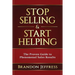 Stop Selling and Start Helping: The Proven Guide to Phenomenal Sales Results
