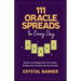 111 Oracle Spreads for Every Day: Enhance Your Readings, Spark Your Intuition, & Deepen Your Connection with Any Card Deck