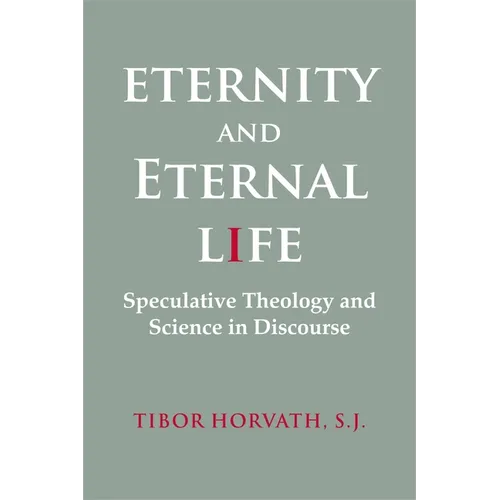 Eternity and Eternal Life: Speculative Theology and Science in Discourse