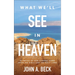 What We'll See in Heaven: Glimpses of Our Eternal Home from the Bible and the Holy Land