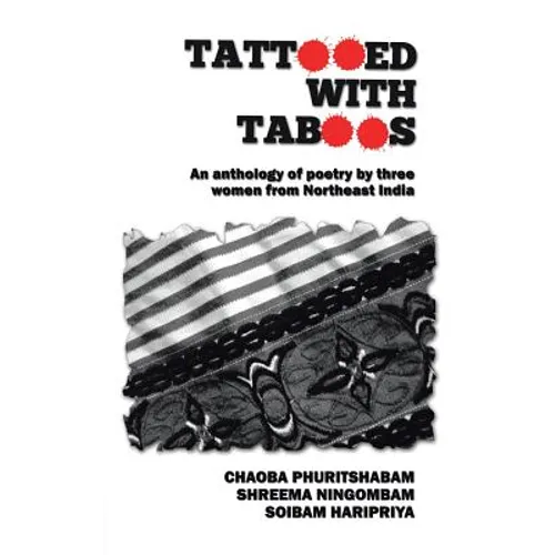 Tattooed with Taboos: An Anthology of Poetry by Three Women from Northeast India