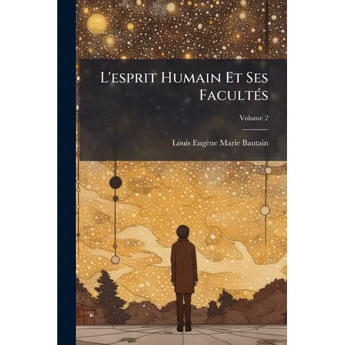 L'esprit Humain Et Ses Facultés; Volume 2