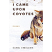 I Came Upon Coyotes: Poems