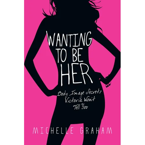 Wanting to Be Her: Body Image Secrets Victoria Won't Tell You