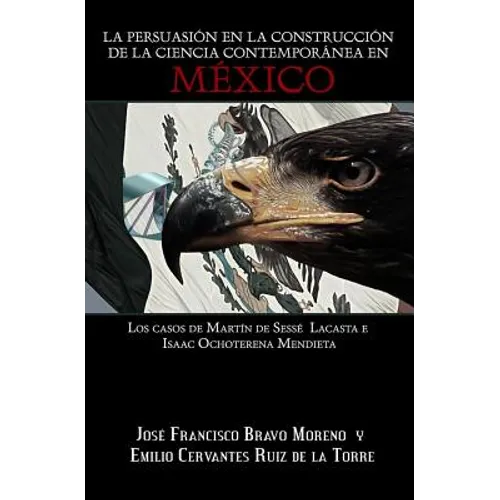 La persuasión en la construcción de la ciencia contemporánea en México: Los casos de Martín de Sessé Lacasta e Isaac Ochoterena Mendieta
