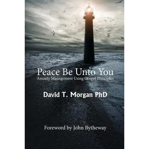 Peace Be Unto You: Anxiety Management Using Gospel Principles