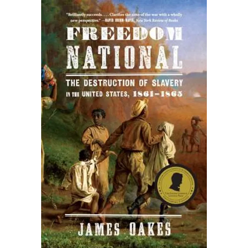 Freedom National: The Destruction of Slavery in the United States, 1861-1865